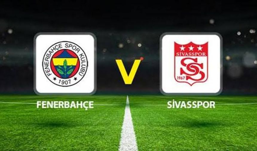 CANLI İZLE Fenerbahçe - Sivasspor maçı canlı izle