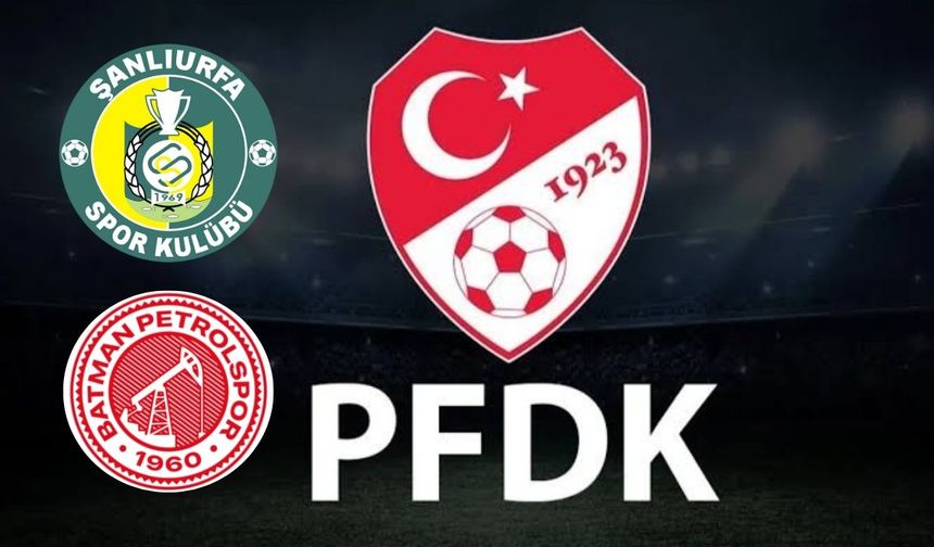 PFDK'dan Şanlıurfaspor-Batman Petrolspor maçı için yeni karar!