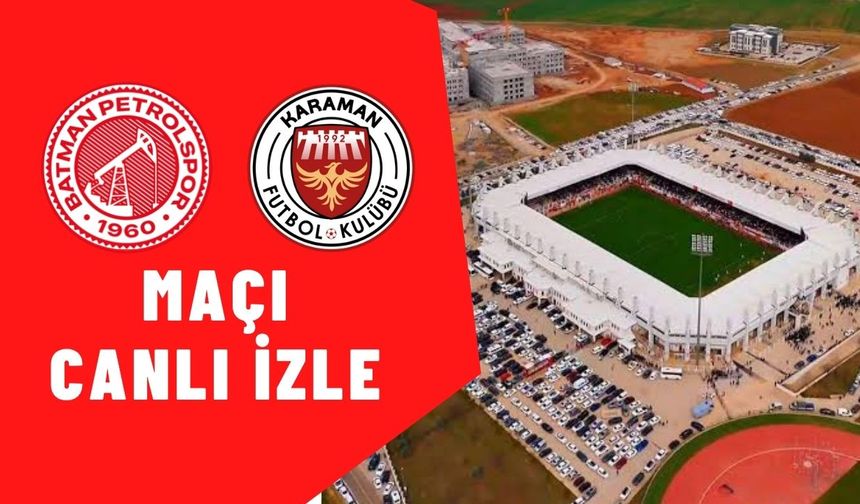 Batman Petrolspor – Karaman FK maçı canlı izle!