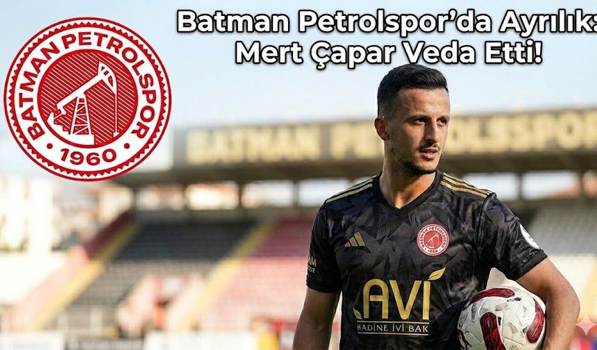 Batman Petrolspor’da Ayrılık: Mert Çapar Veda Etti!
