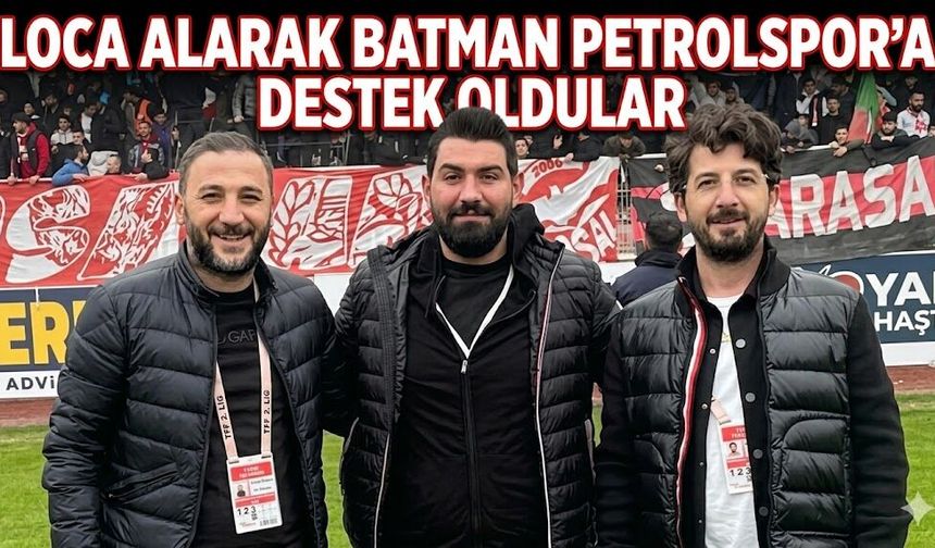 Loca alarak Batman Petrolspor'a destek oldular