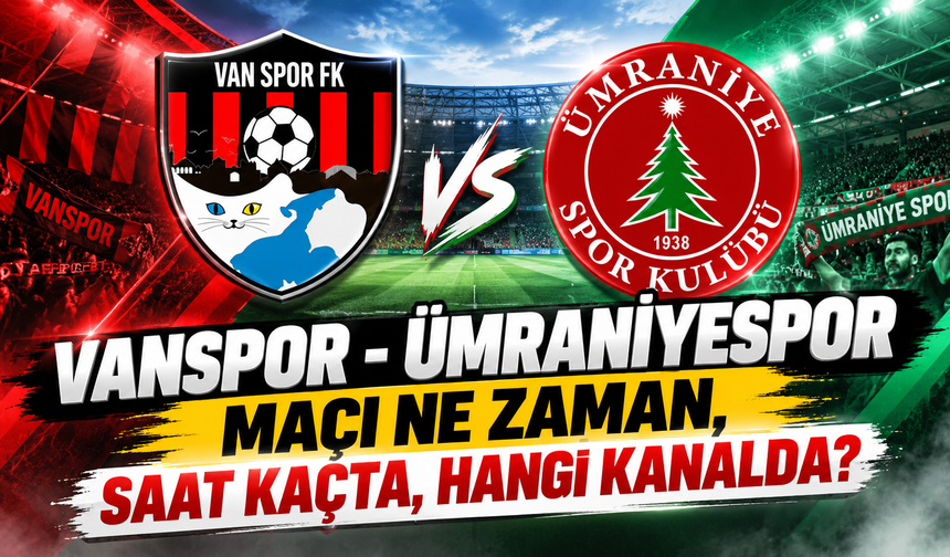 Vanspor-Ümraniyespor maçı saat kaçta, hangi kanalda?
