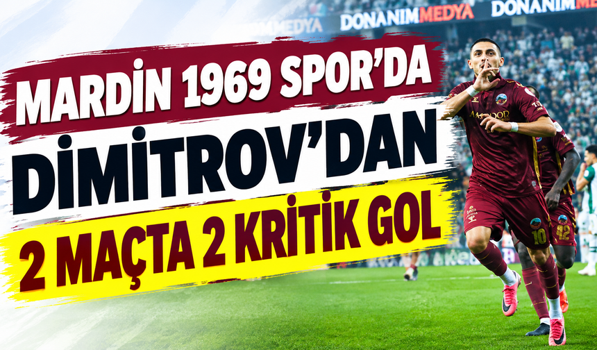 Mardin 1969 Spor’da Dimitrov’dan 2 maçta 2 kritik gol