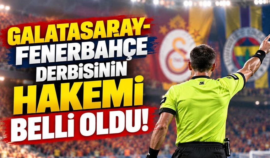 Galatasaray-Fenerbahçe derbisinin hakemi belli oldu!