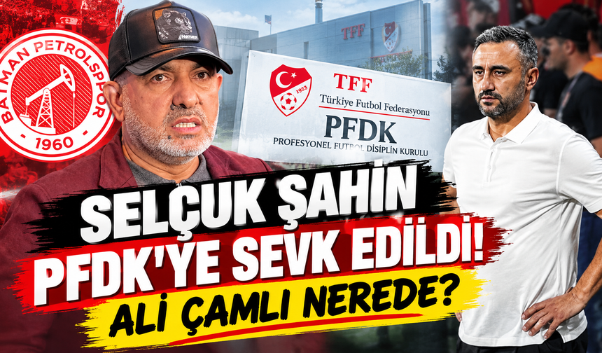 Selçuk Şahin PFDK’ye sevk edildi! Ali Çamlı nerede?
